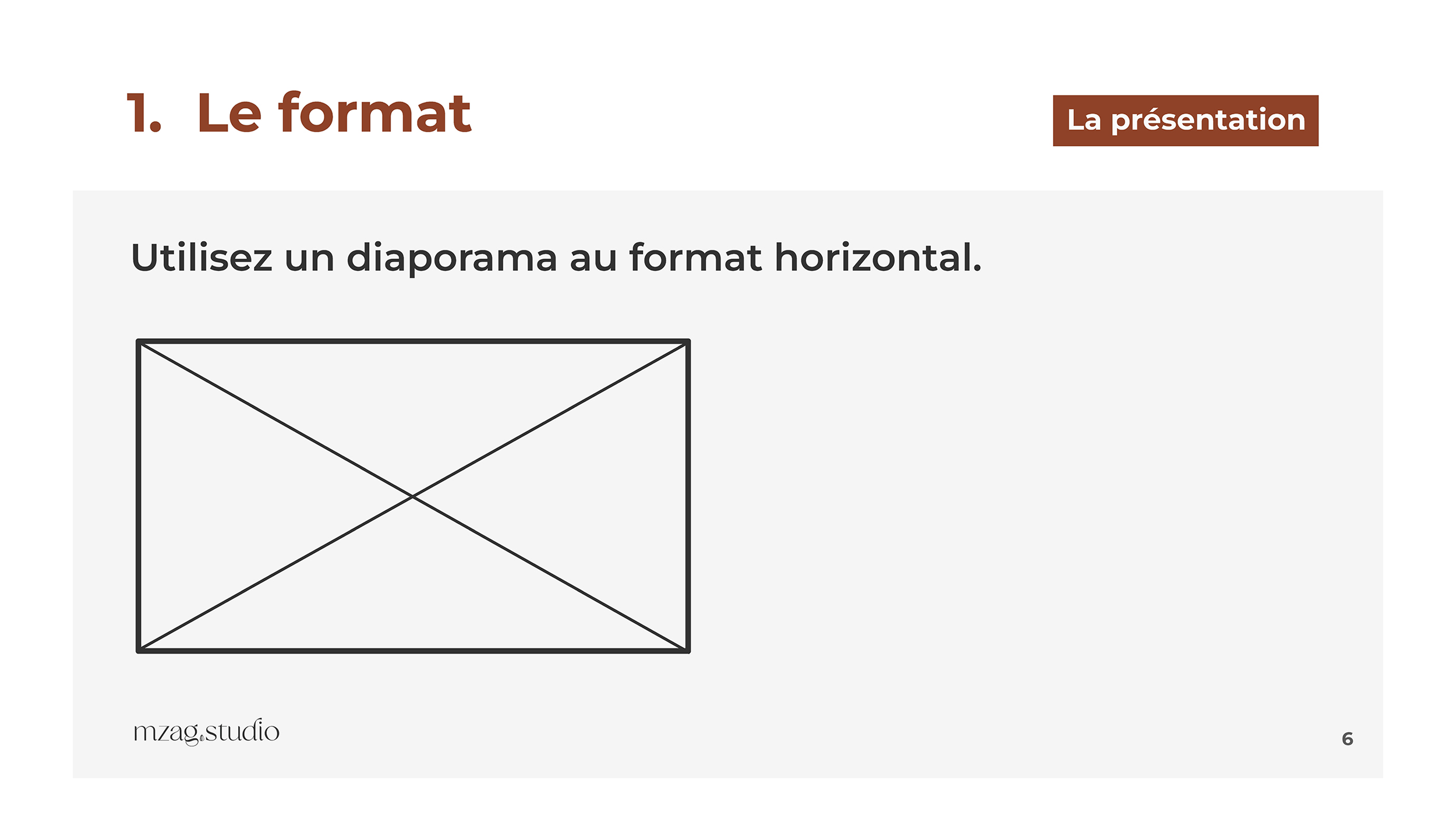 Page 6 du diaporama : 
Titre : 1. Le format.
Sous-titre : Utilisez un diaporama au format horizontal. 